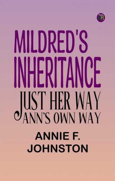 Mildred's Inheritance; Just Her Way; Ann's Own Way