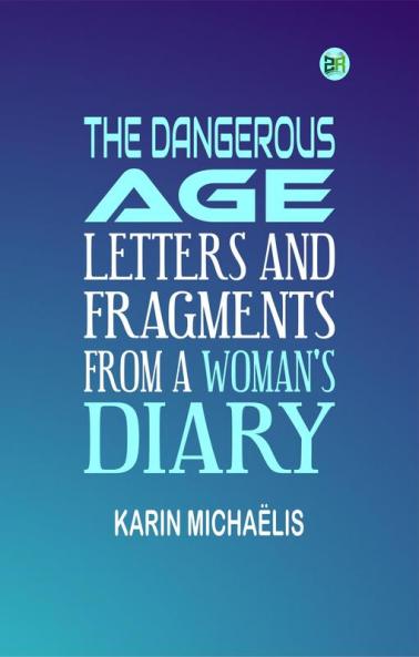 The Dangerous Age: Letters and Fragments from a Woman's Diary