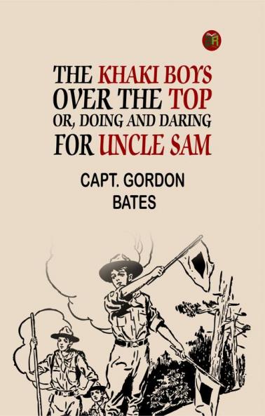 The Khaki Boys over the Top; Or Doing and Daring for Uncle Sam