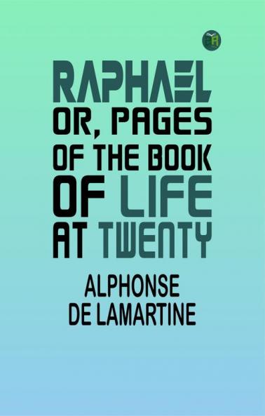 Raphael; Or Pages of the Book of Life at Twenty