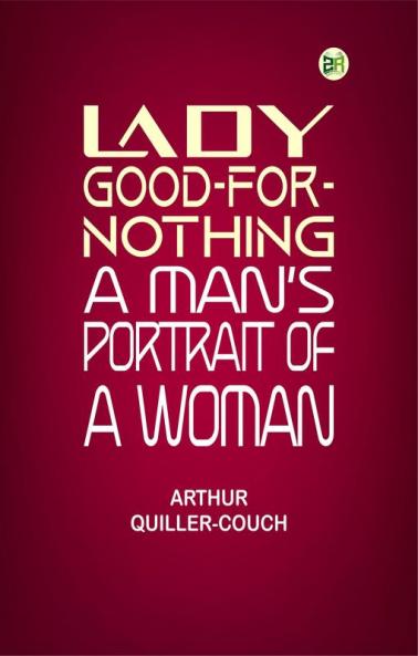 Lady Good-for-Nothing: A Man's Portrait of a Woman