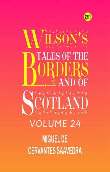 Wilson's Tales Of The Borders And Of Scotland Volume 24