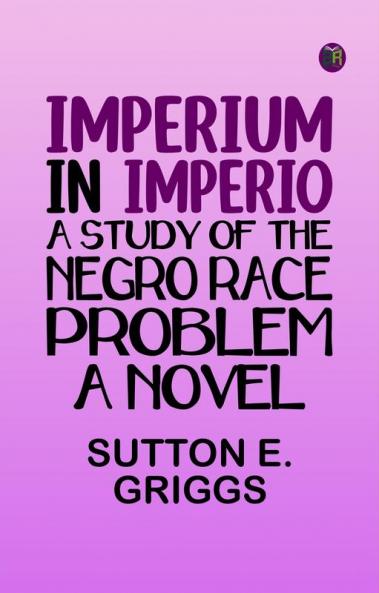 Imperium in Imperio: A Study of the Negro Race Problem. A Novel