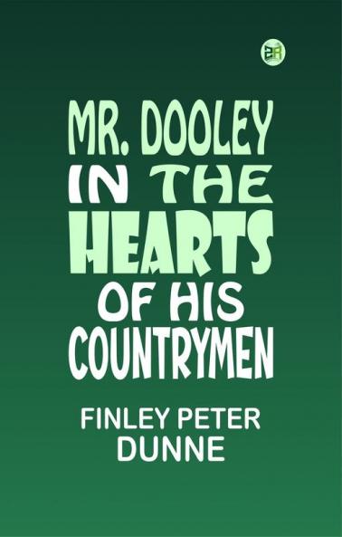 Mr. Dooley: In the Hearts of His Countrymen