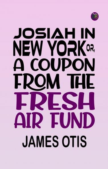 Josiah in New York; or A coupon from the Fresh Air Fund