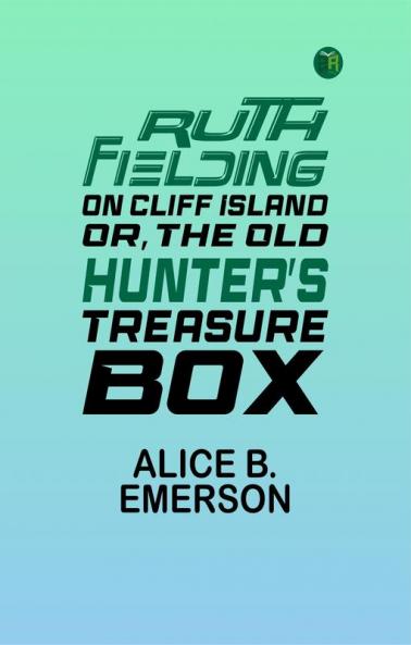 Ruth Fielding on Cliff Island; Or The Old Hunter's Treasure Box