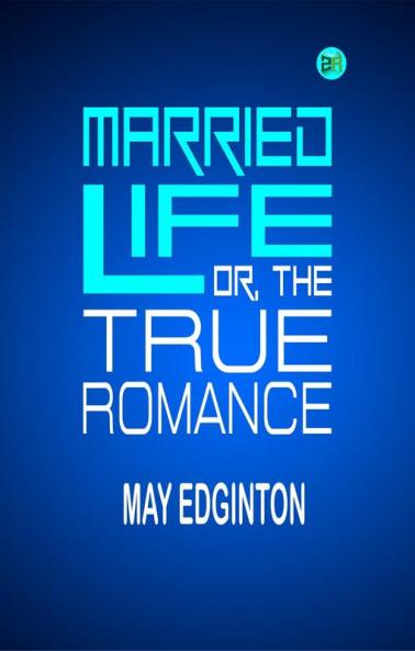 Married Life; Or The True Romance