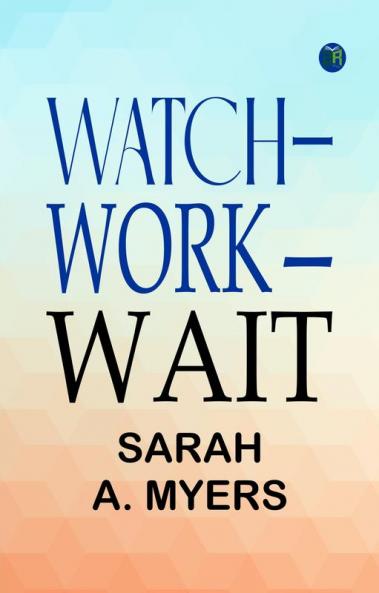 Watch—Work—Wait