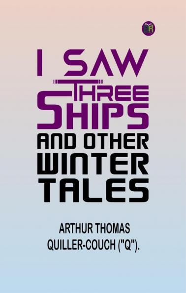 I Saw Three Ships and Other Winter Tales