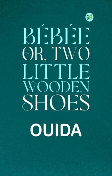 Bébée; Or Two Little Wooden Shoes