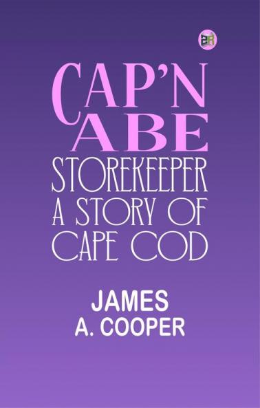 Cap'n Abe Storekeeper: A Story of Cape Cod