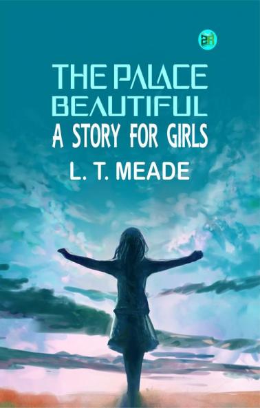 The Palace Beautiful: A Story for Girls