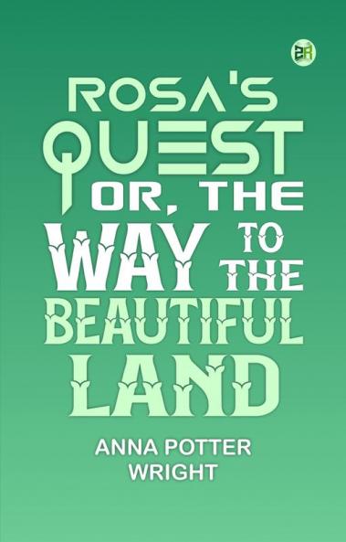 Rosa's Quest Or The Way to the Beautiful Land