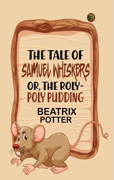 The Tale of Samuel Whiskers; Or The Roly-Poly Pudding