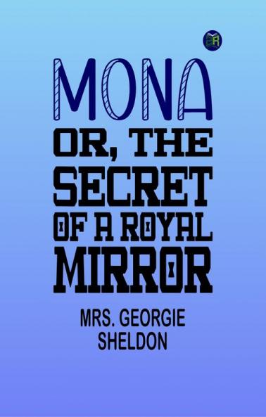 Mona; Or The Secret of a Royal Mirror