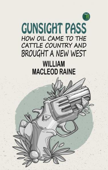 Gunsight Pass: How Oil Came to the Cattle Country and Brought a New West