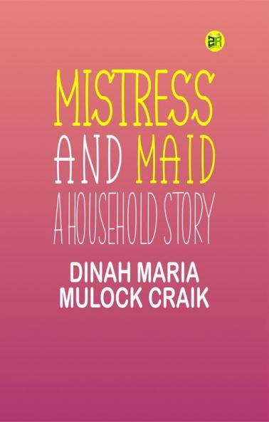 Mistress and Maid: A Household Story