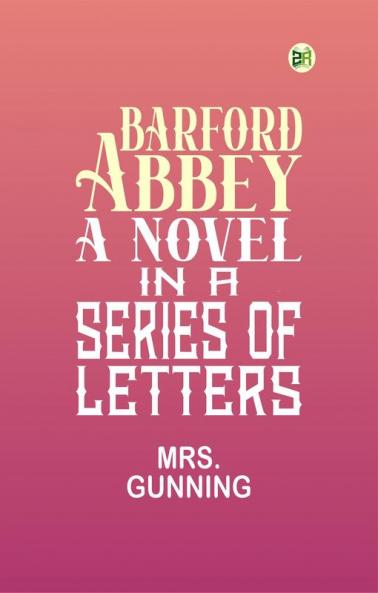 Barford Abbey a Novel: In a Series of Letters