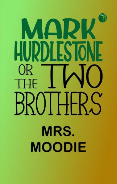 Mark Hurdlestone; Or The Two Brothers