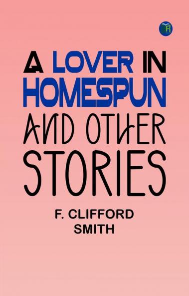 A Lover in Homespun And Other Stories