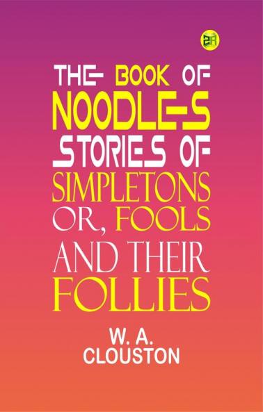 The Book of Noodles Stories of Simpletons; or Fools and Their Follies