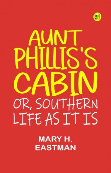Aunt Phillis's Cabin; Or Southern Life As It Is