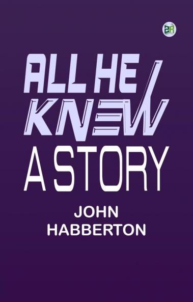 All He Knew: A Story