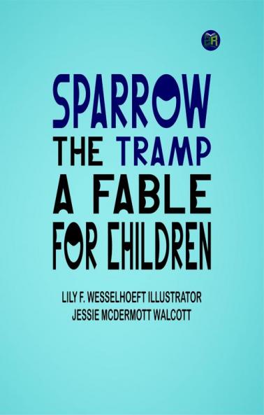 Sparrow the tramp: A fable for children