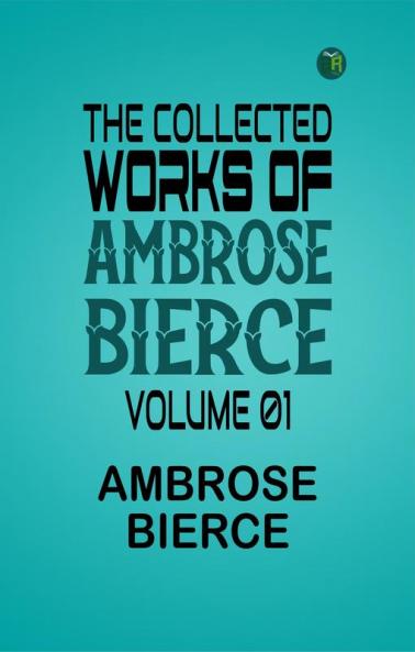 The Collected Works of Ambrose Bierce Volume 01