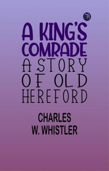 A King's Comrade: A Story of Old Hereford