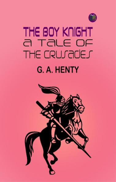 The Boy Knight: A Tale of the Crusades