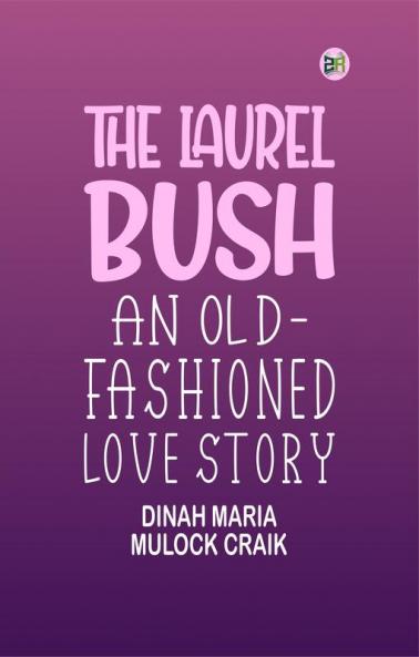 The Laurel Bush: An Old-Fashioned Love Story