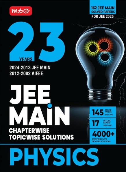 MTG 23 Years JEE MAIN Chapterwise Topicwise (2024-2002) Previous Years Solved Question Papers (PYQs) Physics - JEE Main PYQ Books For 2025 Exam (162 JEE Main ONLINE & OFFLINE Papers)