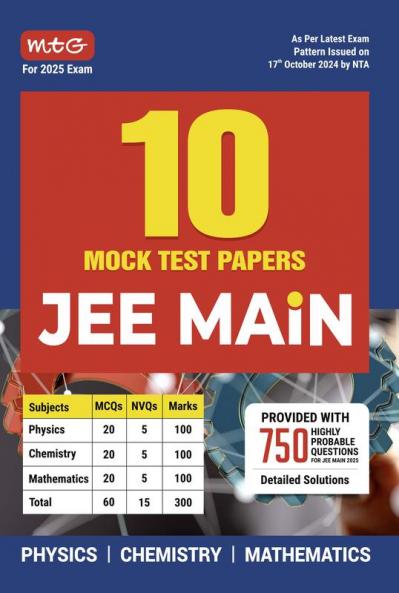 MTG JEE Main 10 Mock Test Papers Book For 2025 Exam | 750+ Highly Probable Questions with Detailed Solutions | JEE Main Sample Papers As Per Latest Pattern Issued By NTA