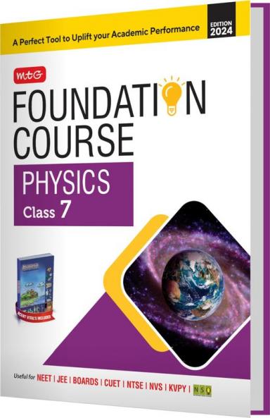 MTG Foundation Course Class 7 Physics Book For IIT JEE NEET NSO Olympiad NTSE NVS KVPY & Boards Exam | Based on NCERT Latest Pattern 2024-25