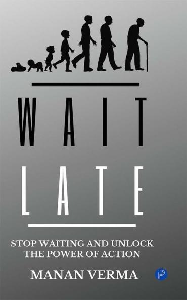 Wait Late : Why waiting is not the right option and execution is (Hardcover Edition)