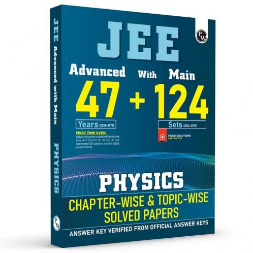 PW JEE Advanced 47 Years with JEE Main 124 Sets PYQs Chapterwise and Topicwise Solved Papers Physics