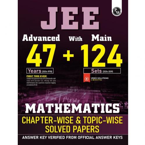 PW JEE Advanced 47 Years with JEE Main 124 Sets PYQs Chapterwise and Topicwise Solved Papers Mathematics
