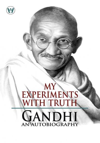 My Experiments With Truth : Gandhi An Autobiography