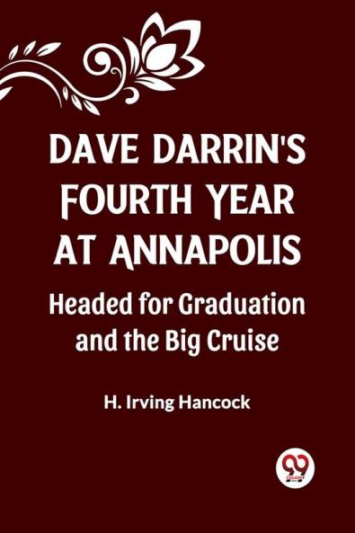 Dave Darrin'S Fourth Year At Annapolis Headed For Graduation And The Big Cruise