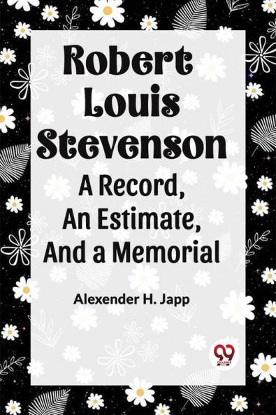 Robert Louis Stevenson A Record An Estimate And A Memorial