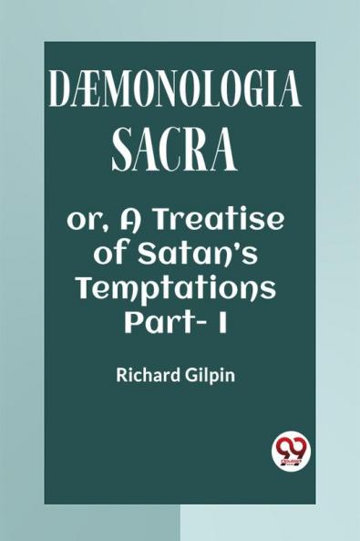 DAEMONOLOGIA SACRA OR A TREATISE OF SATAN'S TEMPTATIONS Part - I