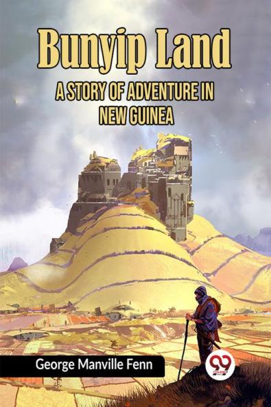 Bunyip Land A Story of Adventure in New Guinea