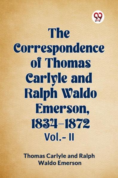 The Correspondence of Thomas Carlyle and Ralph Waldo Emerson 1834-1872 Vol.-II