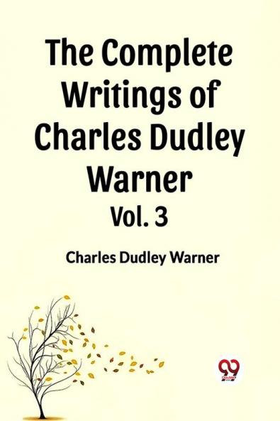 The Complete Writings of Charles Dudley Warner Vol. 3