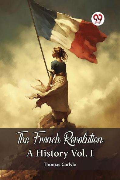 The French Revolution A History Vol. I