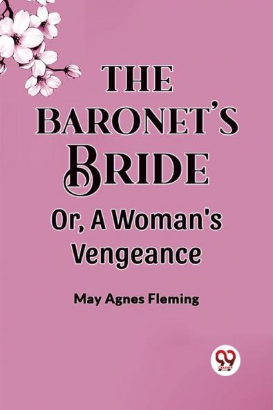 The Baronet'S Bride Or A Woman'S Vengeance
