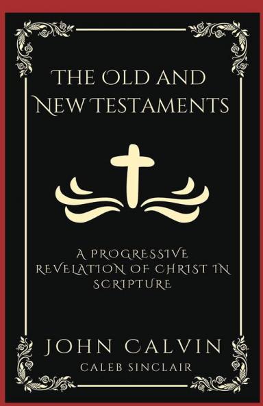 The Old and New Testaments: A Progressive Revelation of Christ in Scripture (Grapevine Press)