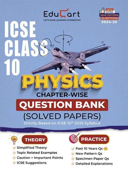 Educart ICSE Class 10 Physics Chapter-wise Question Bank (Solved Papers) 2025-26 - Strictly Based on New Syllabus 2026