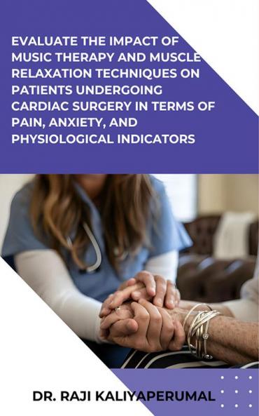 Evaluate the impact of music therapy and muscle relaxation techniques on patients undergoing cardiac surgery in terms of pain anxiety and physiological indicators
